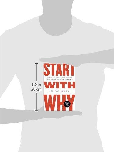 Start with Why: How Great Leaders Inspire Everyone to Take Action