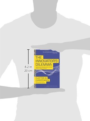 The Innovator's Dilemma: When New Technologies Cause Great Firms to Fail (Management of Innovation and Change)