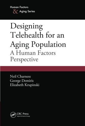Designing Telehealth for an Aging Population: A Human Factors Perspective (Human Factors & Aging)