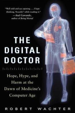 Hope, Hype, and Harm at the Dawn of Medicine’s Computer Age The Digital Doctor (Hardback) - Common
