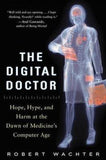 Hope, Hype, and Harm at the Dawn of Medicine’s Computer Age The Digital Doctor (Hardback) - Common