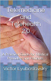 Telemedicine and Telehealth 2.0: A Practical Guide for Medical Providers and Patients