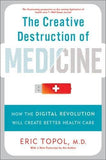 The Creative Destruction of Medicine: How the Digital Revolution Will Create Better Health Care